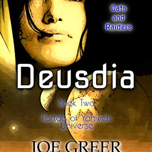 READ EBOOK 💛 Deusdia: Book Two, Cats and Raiders (Portals of Yahweh) by  Joe Greer K
