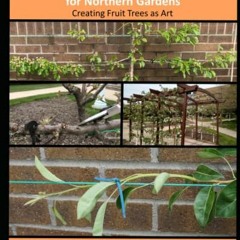[ACCESS] EBOOK 📍 Espalier Fruit Plantings for Northern Gardens: Creating Fruit Trees