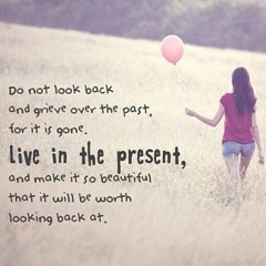 DON’T LOOK BACK ON THE PAST