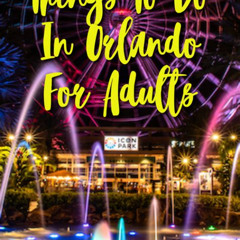 Best Unique Things To Do In Orlando For Adults Tours Reviews