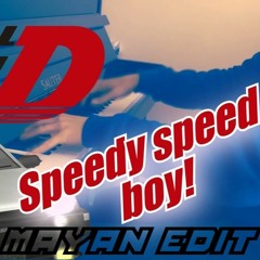 Initial D - Speedy Speed Boy (Mayan Edit) (Radio Edit)