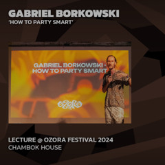 GABRIEL BORKOWSI 'How to Party Smart' @ Ozora 2024 | Chambok House