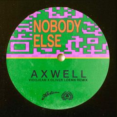 Axwell - Nobody Else (Vidojean X Oliver Loenn Remix)