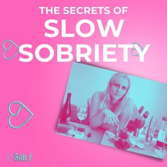 Ep #17: Secrets Of Slow Sobriety