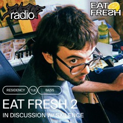 Eat Fresh 2 - In discussion w/ Sxilence