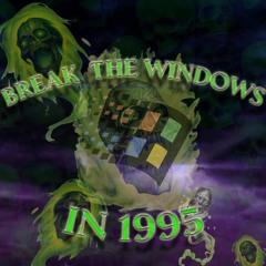 Break The Windows In 1995