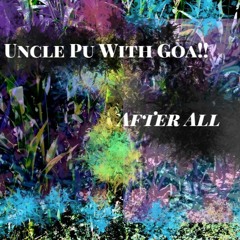 Uncle Pu With Goa!! - After All ( 2nd Progressive Psytrance Mix)