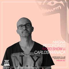 Magna Recordings Radio Show by Carlos Manaca 352 | Mercado Club [Bragança] Portugal