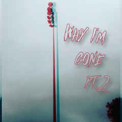 Why Im Gone Pt.2