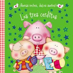 READ KINDLE 📒 Los tres cerditos (¡Buenas noches, dulces sueños!) (Spanish Edition) b