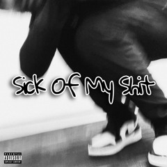 Sick Of My Shit