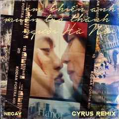 Negav - Em khiến anh muốn trở thành người Hà Nội (Cyrus Remix)