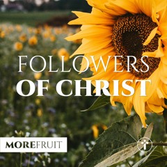 More fruit: Followers of Christ | Louis Kotzé