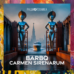 PREMIERE: BarBQ — Carmen Sirenarum [Radiotehnika]