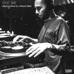 SBRI [Libertine Records x Mutant Radio] [24.06.2022]