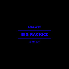 Big Rackkz - Cash Neon