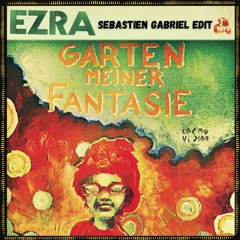 FREE DL : Ezra - Garten Meiner Fantasie (Sebastian Gabriel Edit)