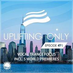 Uplifting Only 491 (July 7, 2022) [Vocal Trance Focus]  {WORK IN PROGRESS}
