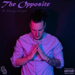 The Opposite (ft. Dizzy Wright)