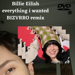 BILLIE EILISH - EVERYTHING I WANTED (BIZVRRO REMIX)