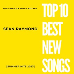 Top 10 Best New Songs [summer Hits 2023] - Sean Raymond Rap And Rock Songs 2023 mix