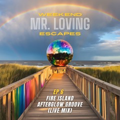 EP 6 - Fire Island Afterglow Groove (Live Mix)
