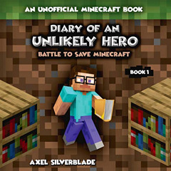 VIEW PDF 📙 Diary of an Unlikely Hero - Battle to Save Minecraft: Unofficial Minecraf