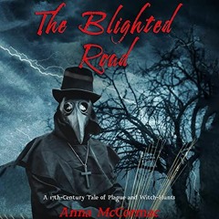Get PDF 📁 The Blighted Road: A 17th-Century Tale of Plague and Witch-Hunts by  Anna