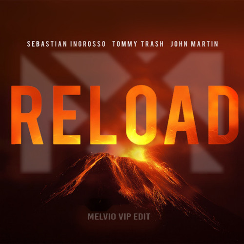 Sebastian Ingrosso & Tommy Trash - Reload (MELVIO VIP edit)