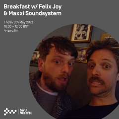 Breakfast w/ Felix Joy & Maxxi Soundsystem 06TH MAY 2022