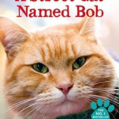 Get [EBOOK EPUB KINDLE PDF] A Street Cat Named Bob: And How He Saved My Life by  Jame