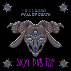 EPTIC & MARAUDA -WALL OF DEATH ( SKYE DNB FLIP )