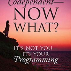 FREE EPUB 📨 Codependent - Now What? Its Not You - Its Your Programming by  Lisa A Ro