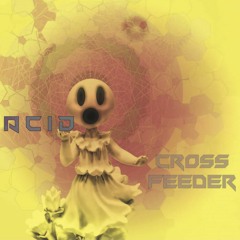 Cross Feeder - Acid EP (TEASER)  (Forthcoming on May 25th)
