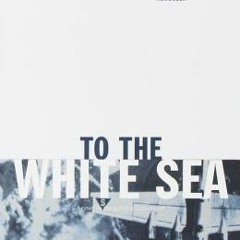 =!To The White Sea by James Dickey