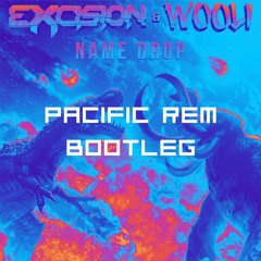 Excision & Wooli - Name Drop (PACIFIC REM Bootleg)