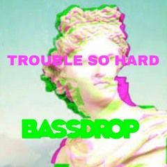 Trouble So Hard - Bassdrop 2022 (Buy = Freedownload)