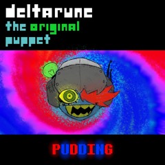 [Deltarune: The Original Puppet] - .:PUDDING:.