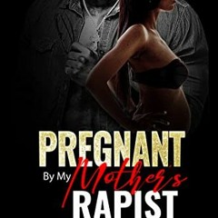 [READ] EPUB 📗 Pregnant By My Mother's Rapist by  Niki Jilvontae EPUB KINDLE PDF EBOO