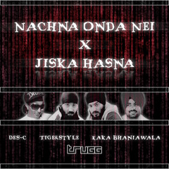 Nachna Onda Nei x Jiska Hasna | Trugg, Kaka Bhaniawala, Des-C, Tigerstyle