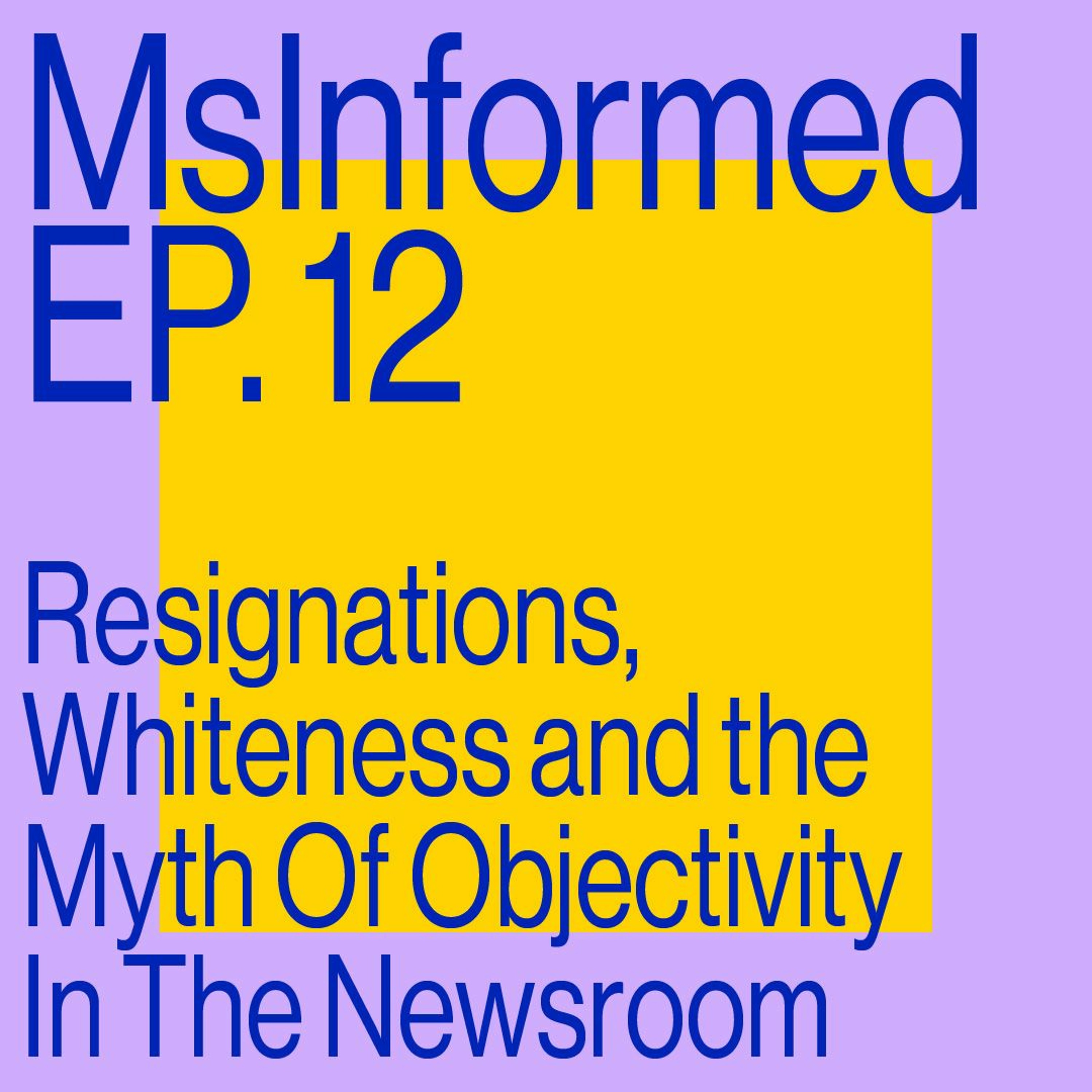 Episode 12: Resignations, Whiteness And The Myth Of Objectivity In The Newsroom