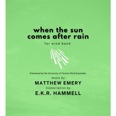 "When The Sun Comes After Rain" (for wind band) | Emery, arr. Hammell | UofT Wind Ensemble PREMIERE