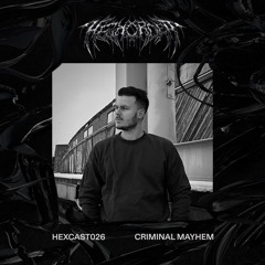 HEXCAST026 | CRIMINAL MAYHEM