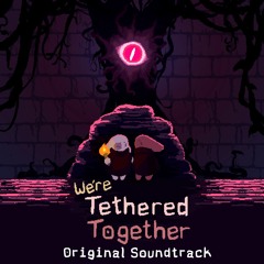 We're Tethered Together (Original Soundtrack) [Extended Edition]