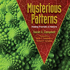 GET EPUB 💕 Mysterious Patterns: Finding Fractals in Nature by  Sarah C. Campbell &
