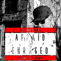 Afraid & Enraged Ft. Jerome The Prince