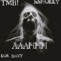 TMB! x Lor Davy x NSHolly-AAAHHH [prod. NOIRE]