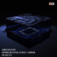 Inermu Podcast #16 // James Dexter "Live @ 25 Paul Street, London // 26.05.23"