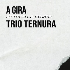 A Gira (Attend La Cover) - Trio Ternura