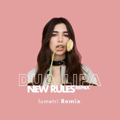 Dua Lipa - New Rules (Lumetri Remix)
